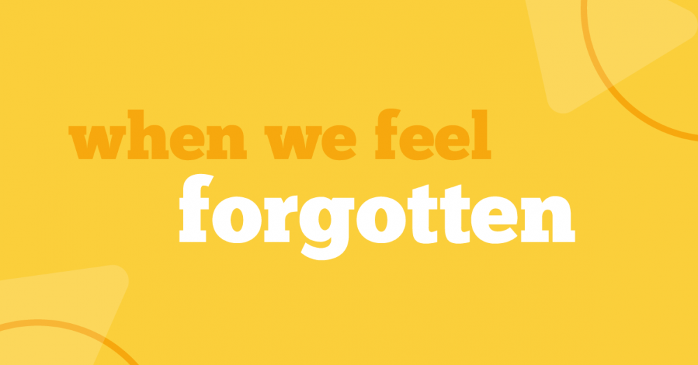 When We Feel Forgotten