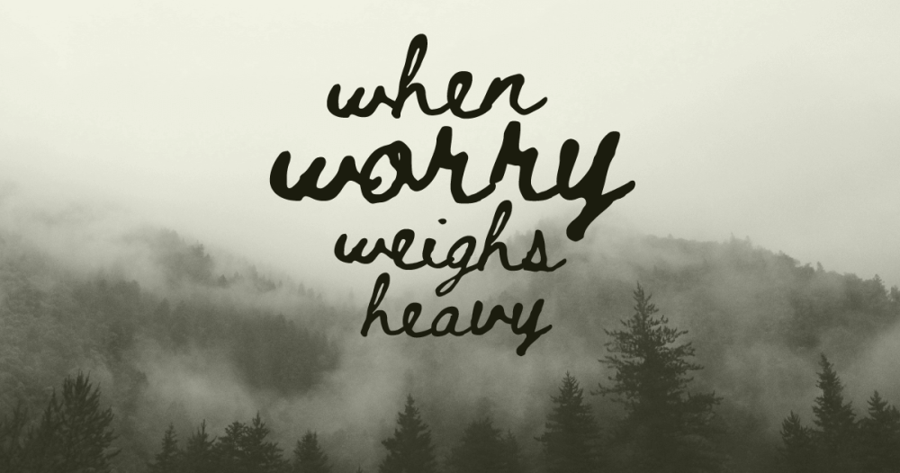 When worry weighs heavy - blog