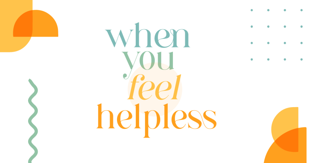 When you feel helpless